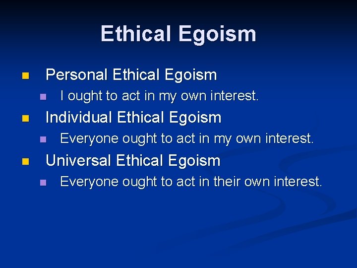 Ethical Egoism n Personal Ethical Egoism n n Individual Ethical Egoism n n I