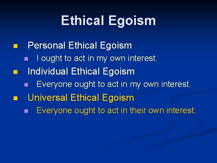 Ethical Egoism n Personal Ethical Egoism n n Individual Ethical Egoism n n I