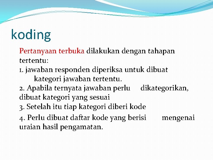 koding Pertanyaan terbuka dilakukan dengan tahapan tertentu: 1. jawaban responden diperiksa untuk dibuat kategori