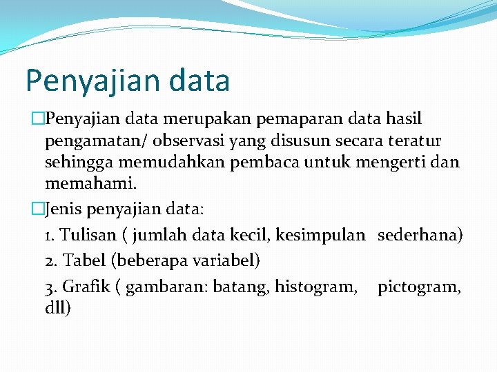 Penyajian data �Penyajian data merupakan pemaparan data hasil pengamatan/ observasi yang disusun secara teratur