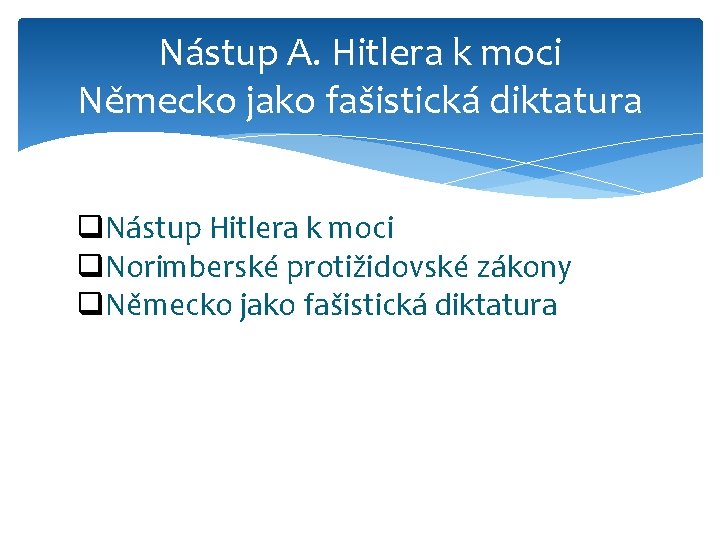 Nástup A. Hitlera k moci Německo jako fašistická diktatura q. Nástup Hitlera k moci