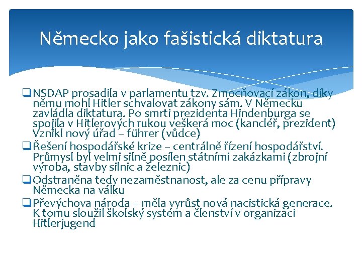 Německo jako fašistická diktatura q. NSDAP prosadila v parlamentu tzv. Zmocňovací zákon, díky němu