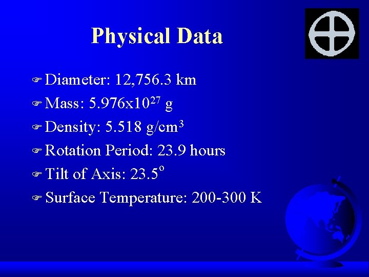 Physical Data F Diameter: 12, 756. 3 km F Mass: 5. 976 x 1027