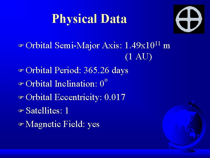 Physical Data F Orbital Semi-Major Axis: 1. 49 x 1011 m (1 AU) F