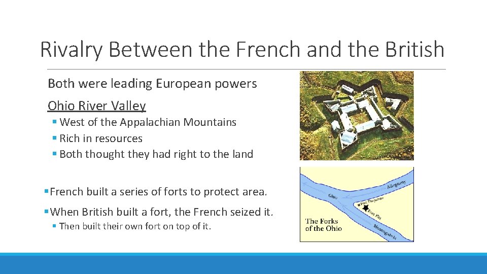 Rivalry Between the French and the British Both were leading European powers Ohio River