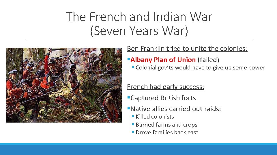 The French and Indian War (Seven Years War) Ben Franklin tried to unite the
