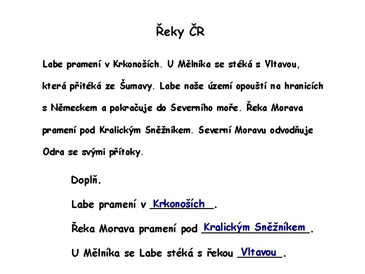 Řeky ČR Labe pramení v Krkonoších. U Mělníka se stéká s Vltavou, která přitéká