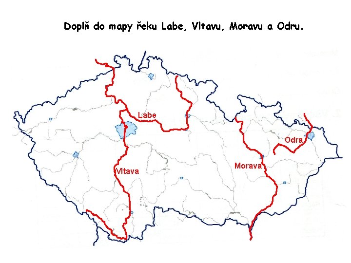 Doplň do mapy řeku Labe, Vltavu, Moravu a Odru. Labe Odra Vltava Morava 