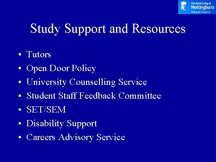 Study Support and Resources • • Tutors Open Door Policy University Counselling Service Student
