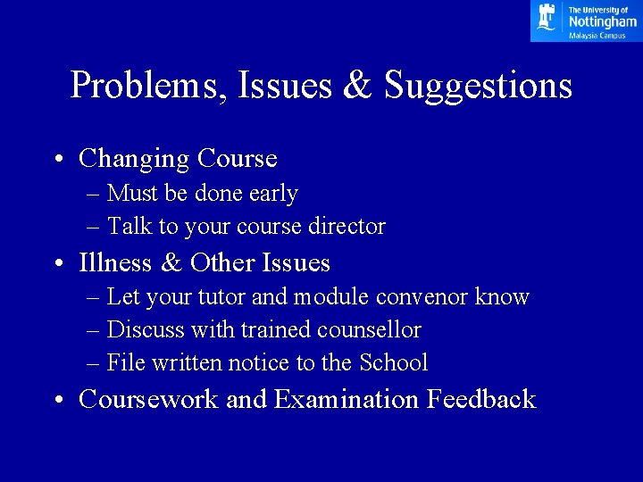 Problems, Issues & Suggestions • Changing Course – Must be done early – Talk