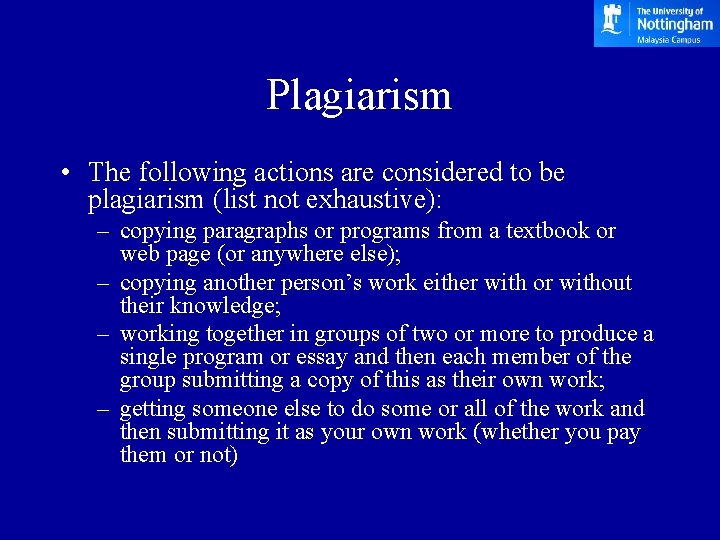 Plagiarism • The following actions are considered to be plagiarism (list not exhaustive): –