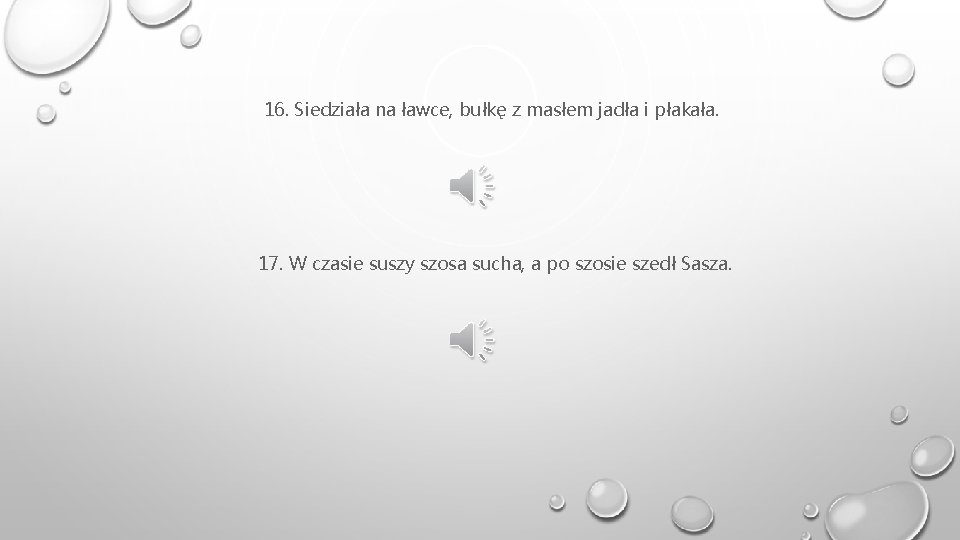 16. Siedziała na ławce, bułkę z masłem jadła i płakała. 17. W czasie suszy