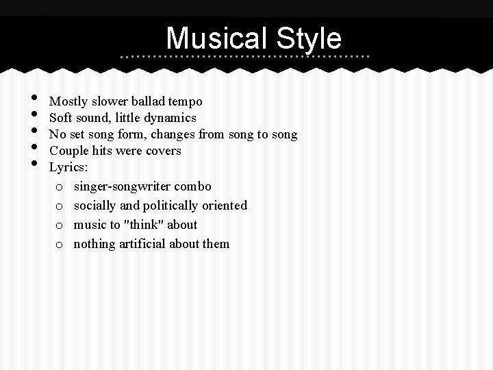 Musical Style • • • Mostly slower ballad tempo Soft sound, little dynamics No