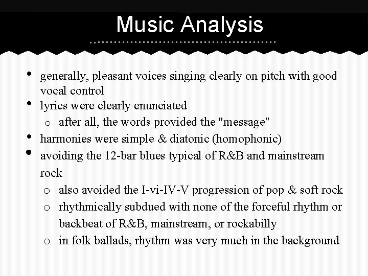Music Analysis • • generally, pleasant voices singing clearly on pitch with good vocal