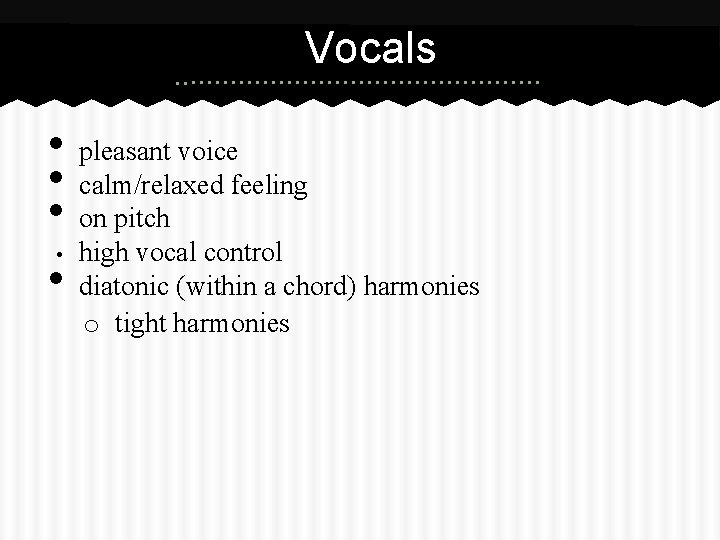 Vocals • • • pleasant voice calm/relaxed feeling on pitch high vocal control diatonic