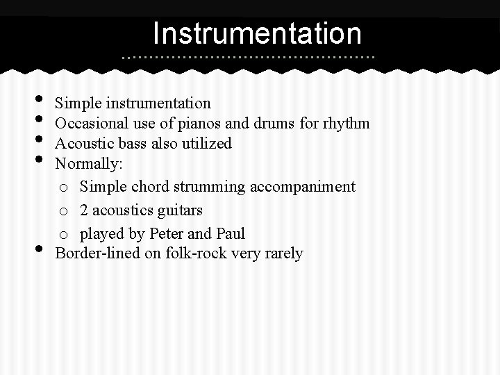 Instrumentation • • • Simple instrumentation Occasional use of pianos and drums for rhythm