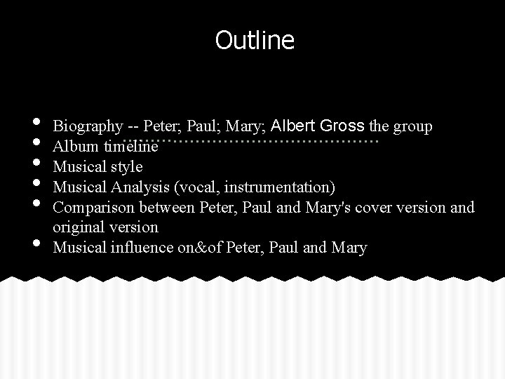 Outline • • • Biography -- Peter; Paul; Mary; Albert Gross the group Album