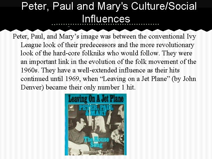Peter, Paul and Mary's Culture/Social Influences --Retrieved from http: //www. vocalgroup. org/inductees/peter_paul_mary. html Peter,