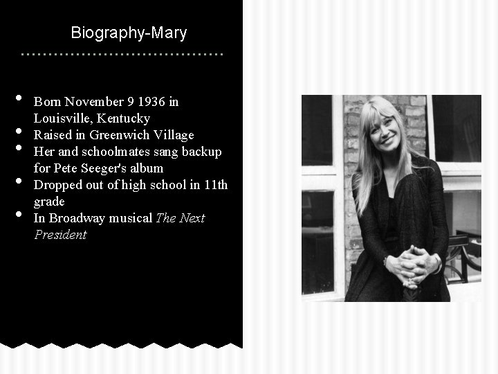 Biography-Mary • • • Born November 9 1936 in Louisville, Kentucky Raised in Greenwich