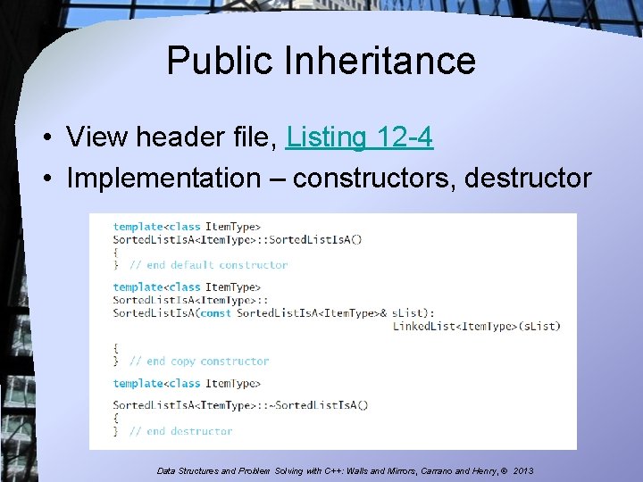 Public Inheritance • View header file, Listing 12 -4 • Implementation – constructors, destructor