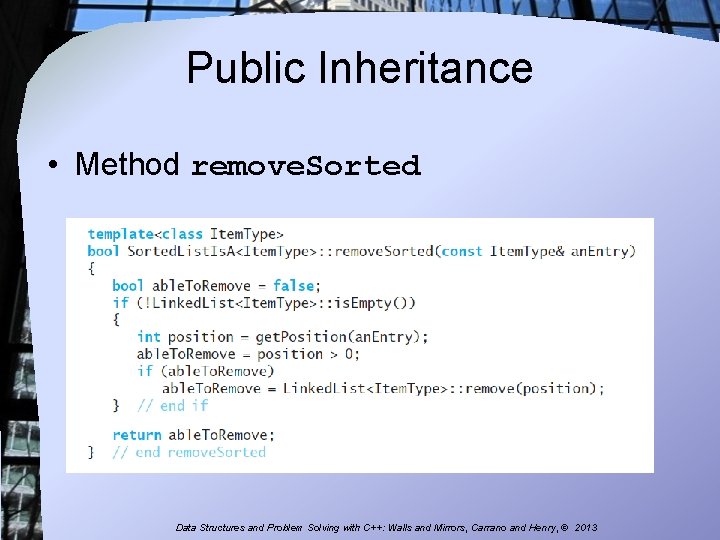 Public Inheritance • Method remove. Sorted Data Structures and Problem Solving with C++: Walls