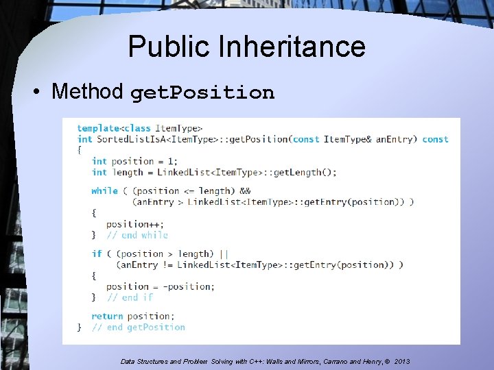 Public Inheritance • Method get. Position Data Structures and Problem Solving with C++: Walls