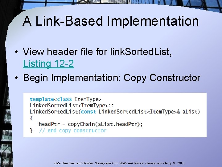 A Link-Based Implementation • View header file for link. Sorted. List, Listing 12 -2