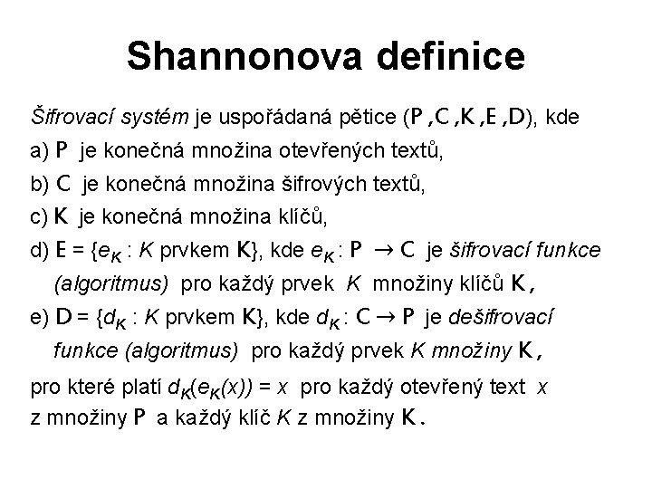 Shannonova definice Šifrovací systém je uspořádaná pětice (P , C , K , E