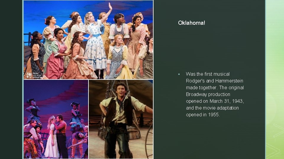 z Oklahoma! § Was the first musical Rodger's and Hammerstein made together. The original