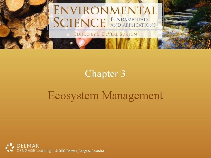 Chapter 3 Ecosystem Management © 2009 Delmar, Cengage Learning 