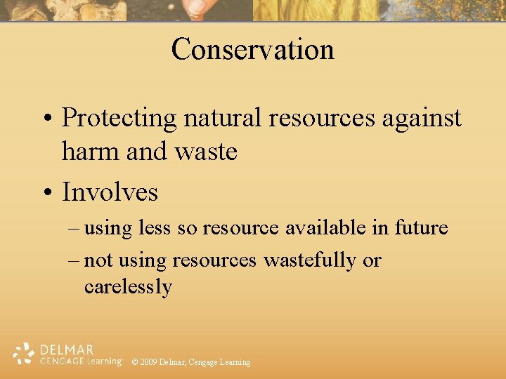 Conservation • Protecting natural resources against harm and waste • Involves – using less