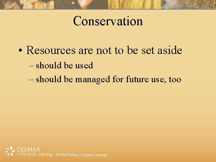 Conservation • Resources are not to be set aside – should be used –