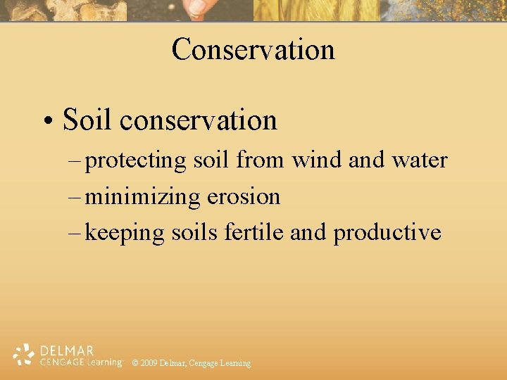 Conservation • Soil conservation – protecting soil from wind and water – minimizing erosion