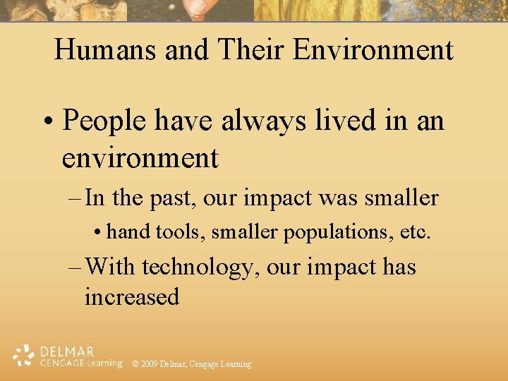 Humans and Their Environment • People have always lived in an environment – In