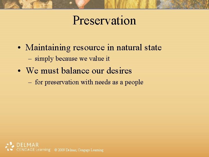 Preservation • Maintaining resource in natural state – simply because we value it •