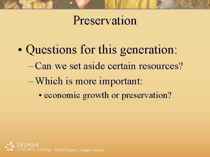 Preservation • Questions for this generation: – Can we set aside certain resources? –