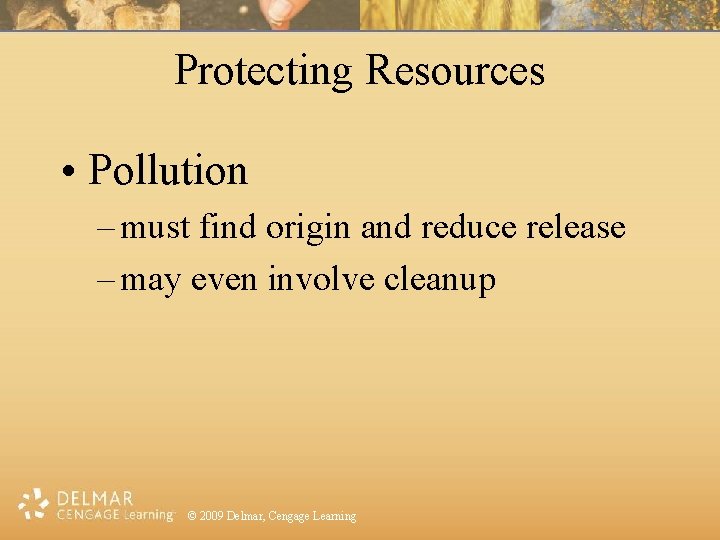 Protecting Resources • Pollution – must find origin and reduce release – may even