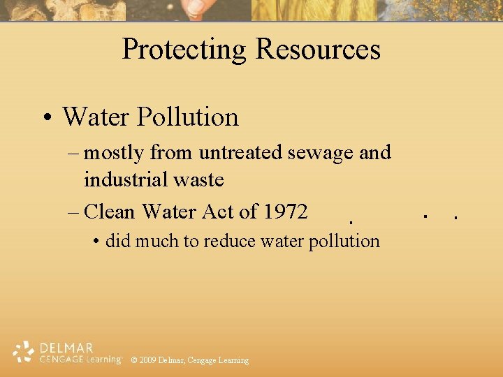 Protecting Resources • Water Pollution – mostly from untreated sewage and industrial waste –