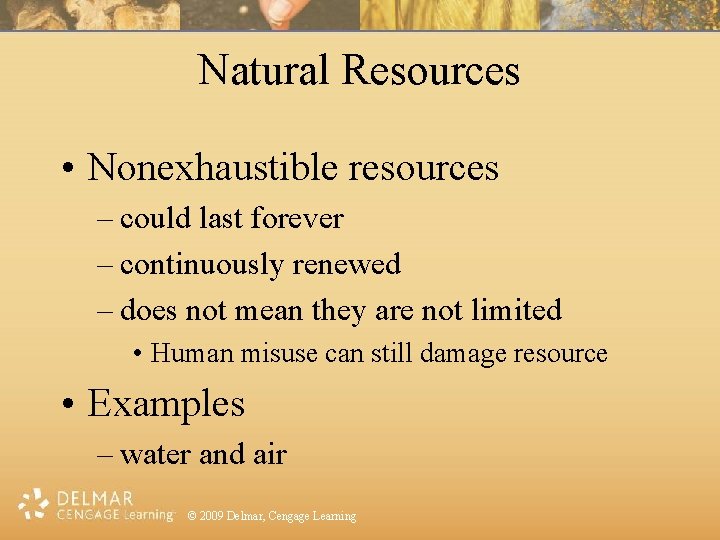 Natural Resources • Nonexhaustible resources – could last forever – continuously renewed – does