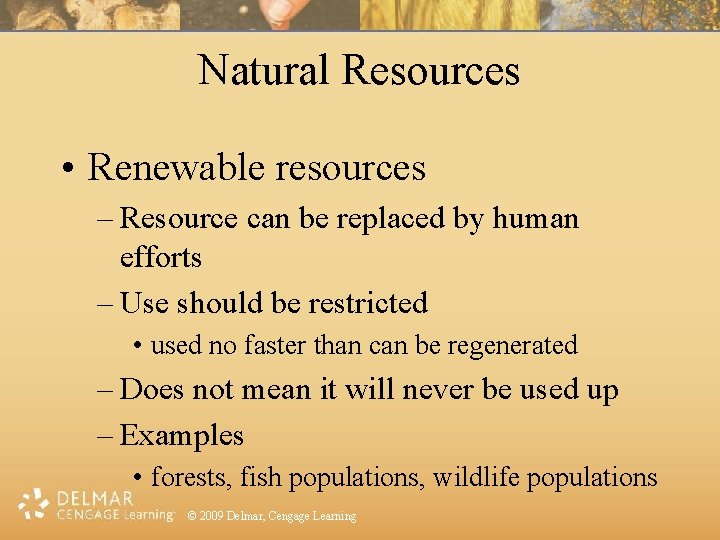 Natural Resources • Renewable resources – Resource can be replaced by human efforts –