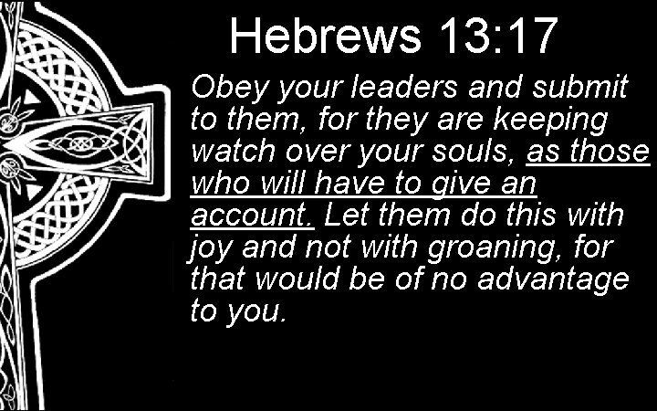 Hebrews 13: 17 Obey your leaders and submit to them, for they are keeping Hebrews 13: 17 Obey your leaders and submit to them, for they are keeping