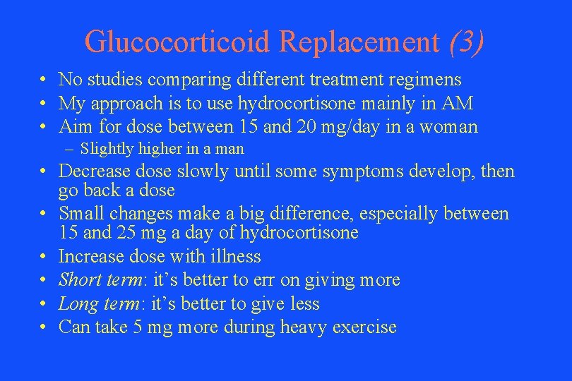 Glucocorticoid Replacement (3) • No studies comparing different treatment regimens • My approach is