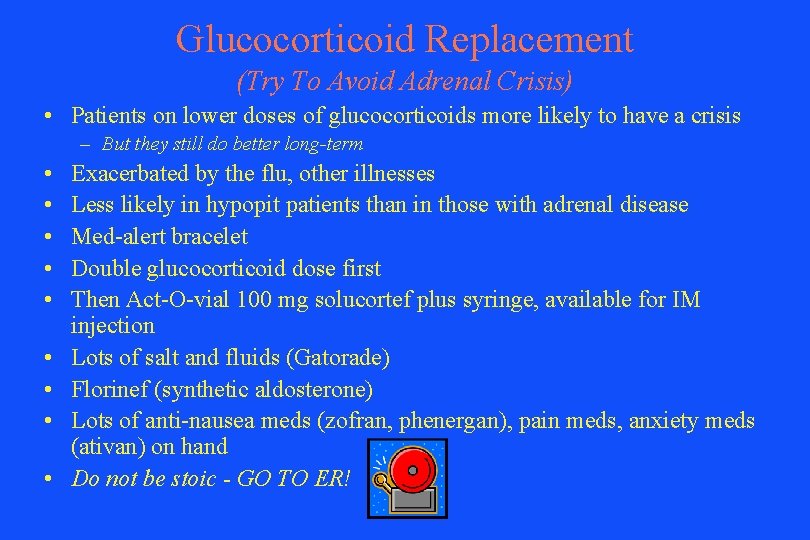 Glucocorticoid Replacement (Try To Avoid Adrenal Crisis) • Patients on lower doses of glucocorticoids