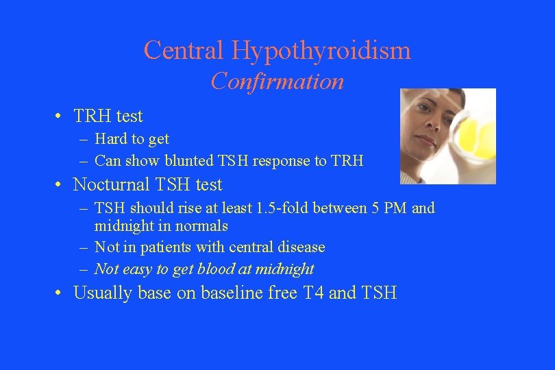 Central Hypothyroidism Confirmation • TRH test – Hard to get – Can show blunted