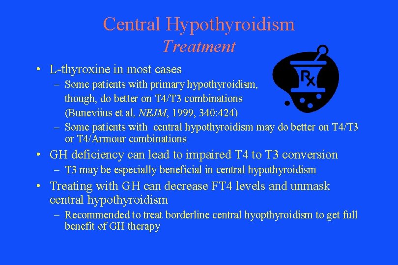 Central Hypothyroidism Treatment • L-thyroxine in most cases – Some patients with primary hypothyroidism,