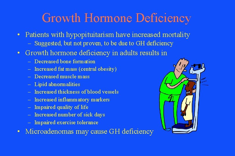 Growth Hormone Deficiency • Patients with hypopituitarism have increased mortality – Suggested, but not