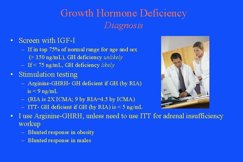 Growth Hormone Deficiency Diagnosis • Screen with IGF-I – If in top 75% of