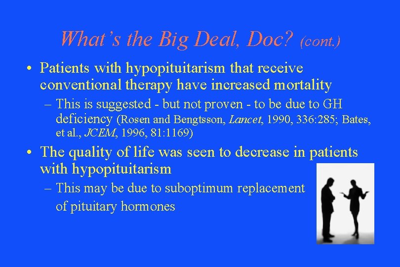 What’s the Big Deal, Doc? (cont. ) • Patients with hypopituitarism that receive conventional