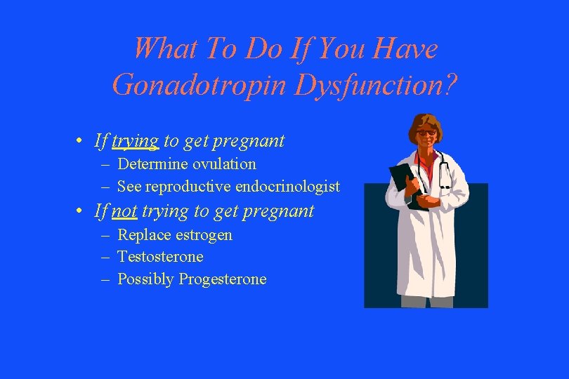 What To Do If You Have Gonadotropin Dysfunction? • If trying to get pregnant