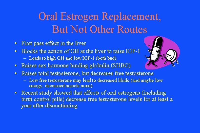 Oral Estrogen Replacement, But Not Other Routes • First pass effect in the liver